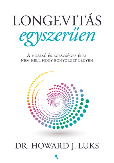 Longevitás egyszerűen - A hosszú és egészséges élet nem kell hogy bonyolult legyen