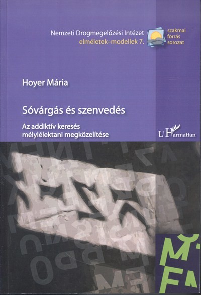 SÓVÁRGÁS ÉS SZENVEDÉS /AZ ADDIKTÍV KERESÉS MÉLYLÉLEKTANI MEGKÖZELÍTÉSE