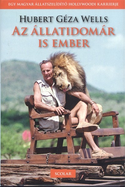 AZ ÁLLATIDOMÁR IS EMBER /EGY MAGYAR ÁLLATSZELÍDÍTŐ HOLLYWOODI KARRIERJE