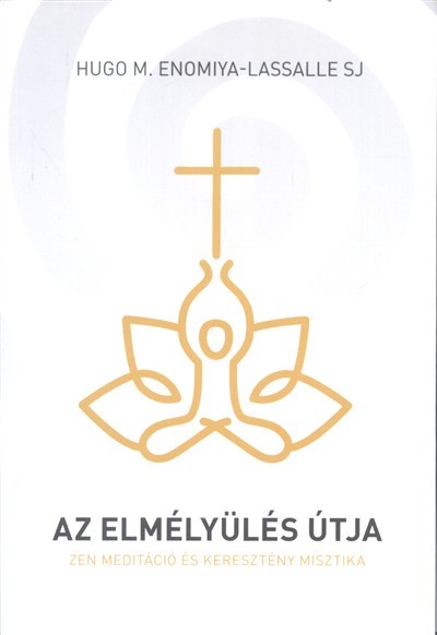 Az elmélyülés útja /Zen meditáció és keresztény misztika