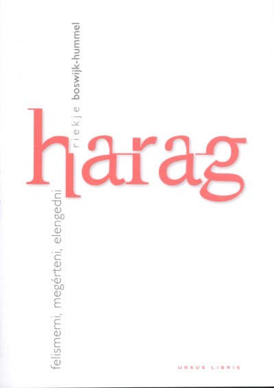 HARAG /FELISMERNI, MEGÉRTENI, ELENGEDNI
