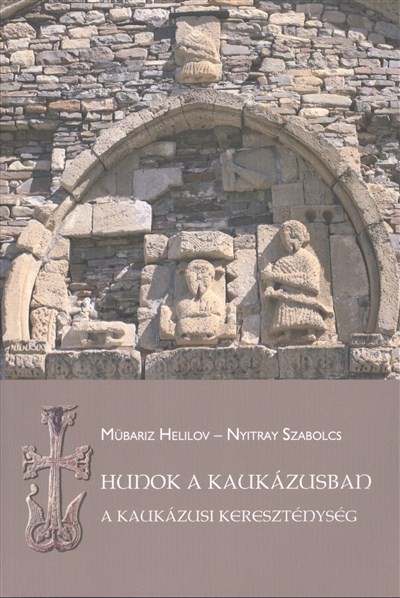 HUNOK A KAUKÁZUSBAN /A KAUKÁZUSI KERESZTÉNYSÉG