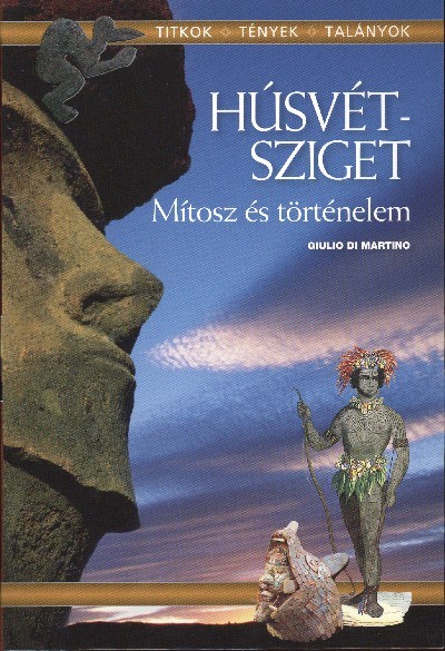 HÚSVÉT-SZIGET - MÍTOSZ ÉS TÖRTÉNELEM /TITKOK, TÉNYEK, TALÁNYOK