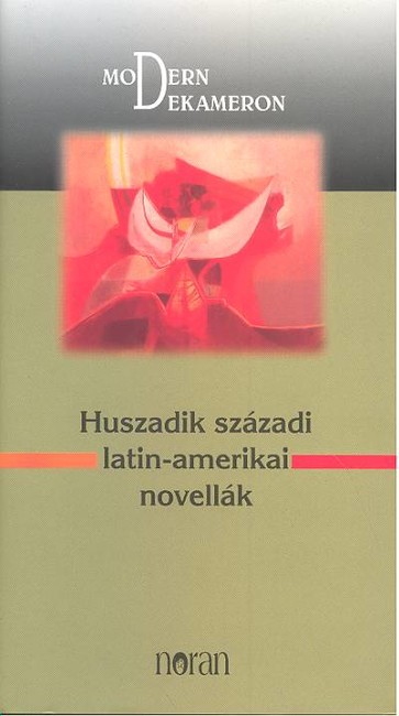 HUSZADIK SZÁZADI LATIN-AMERIKAI NOVELLÁK /MODERN DEKAMERON