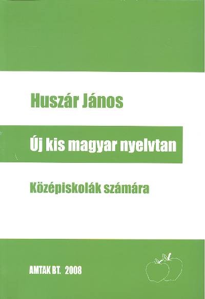 ÚJ KIS MAGYAR NYELVTAN KÖZÉPISKOLÁSOK SZÁMÁRA