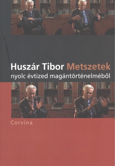 METSZETEK NYOLC ÉVTIZED MAGÁNTÖRTÉNELMÉBŐL