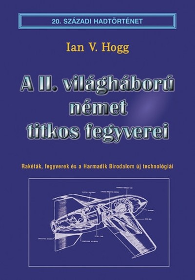 A II.világháború német titkos fegyverei /20. századi hadtörténet