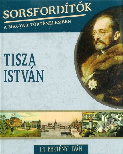 Tisza István /Sorsfordítók 16.