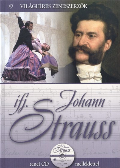 IFJ. JOHANN STRAUSS /VILÁGHÍRES ZENESZERZŐK 19. + ZENEI CD MELLÉKLETTEL