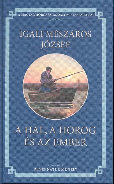 A hal, a horog és az ember /Igali Mészáros József 1.