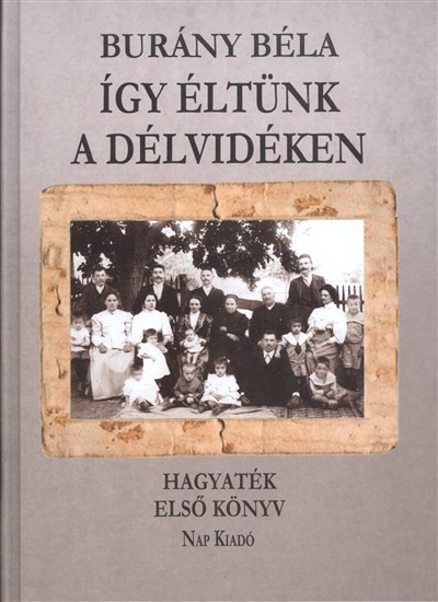 ÍGY ÉLTÜNK A DÉLVIDÉKEN /HAGYATÉK ELSŐ KÖNYV