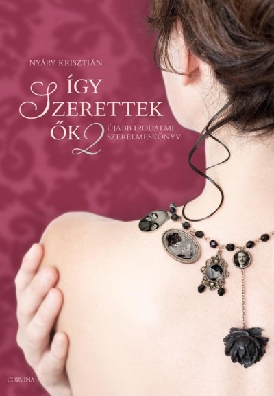 Így szerettek ők 2. /Újabb irodalmi szerelmeskönyv