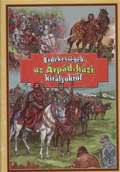 ÉRDEKESSÉGEK AZ ÁRPÁD-HÁZI KIRÁLYOKRÓL