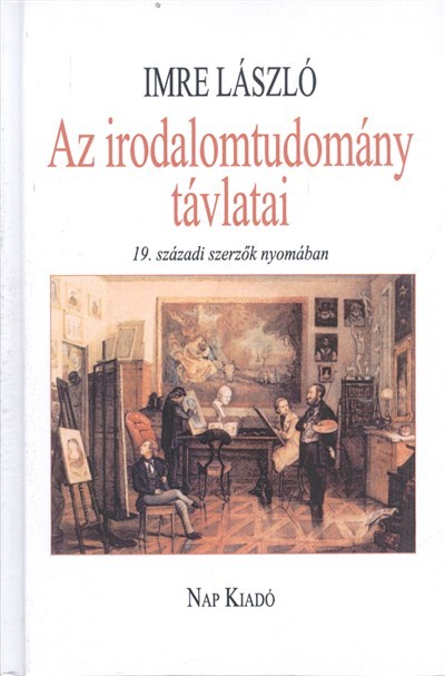 AZ IRODALOMTUDOMÁNY TÁVLATAI /19. SZÁZADI SZERZŐK NYOMÁBAN