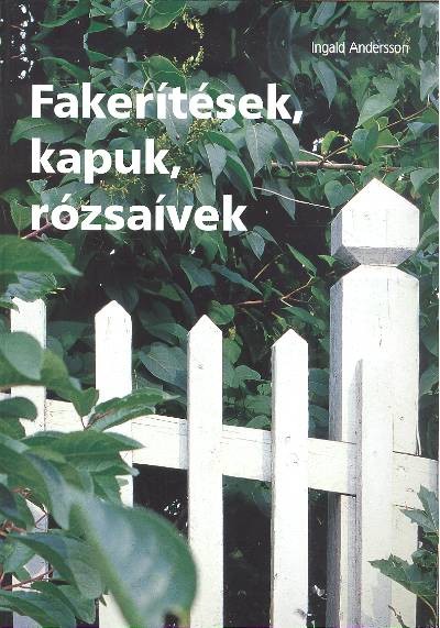Fakerítések, kapuk, rózsaívek