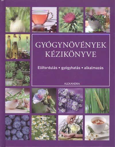 GYÓGYNÖVÉNYEK KÉZIKÖNYVE /ELŐFORDULÁS - GYÓGYHATÁS - ALKALMAZÁS