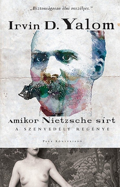 Amikor Nietzsche sírt /A szenvedély regénye