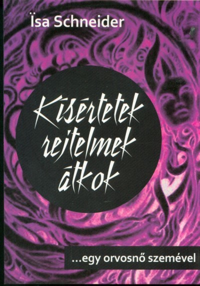 KISÉRTETEK, REJTELMEK, ÁTKOK /... EGY ORVOSNŐ SZEMÉVEL