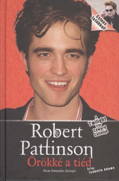  Robert Pattison örökké a tiéd/Nem hivatalos életrajz 