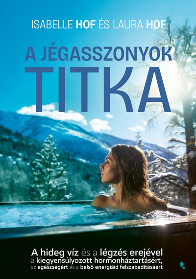 A jégasszonyok titka - A hideg víz és a légzés erejével a kiegyensúlyozott hormonháztartásért, az egészségért és a belső energiád felszabadítás