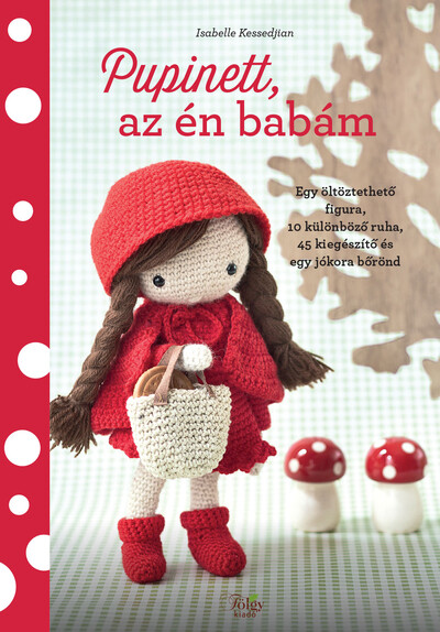 Pupinett, az én babám - Egy öltöztethető figura, 10 különböző ruha, 45 kiegészítő és egy jókora bőrönd