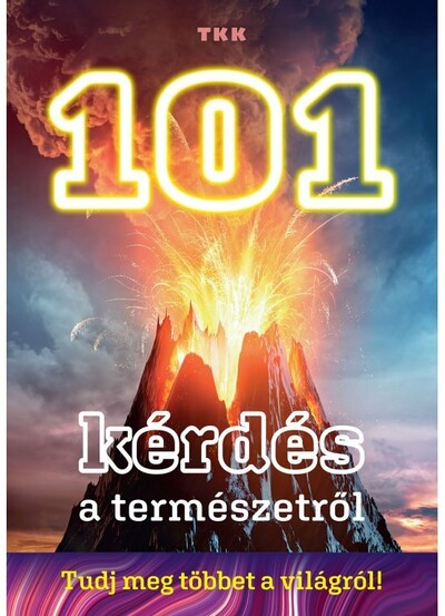 101 kérdés a természetről - Tudj meg többet a világról