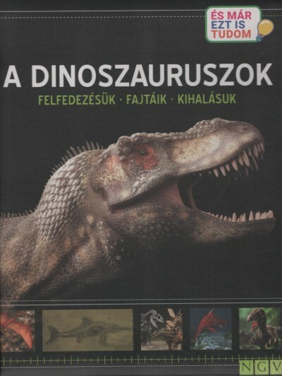 A dinoszauruszok - Felfedezésük - Fajtáik - Kihalásuk