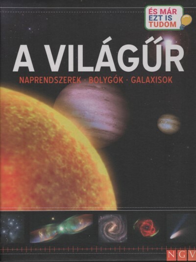 A világűr - Naprendszerek - Bolygók - Galaxisok