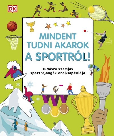 Mindent tudni akarok a sportról! - Tudásra szomjas sportrajongók enciklopédiája