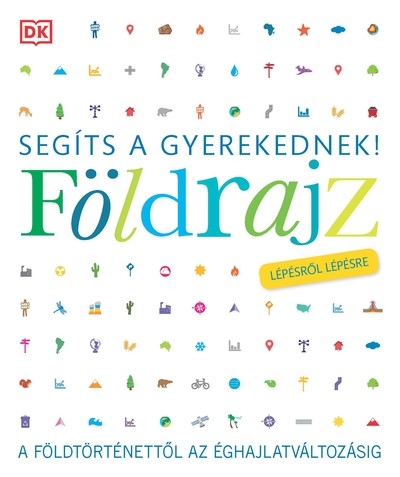 Segíts a gyerekednek! - Földrajz lépésről lépésre - A földtörténettől az éghajlatváltozásig