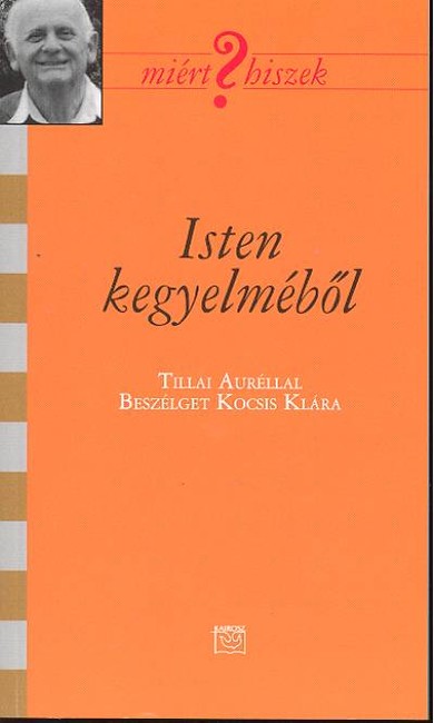 ISTEN KEGYELMÉBŐL /MIÉRT HISZEK XXXVI.