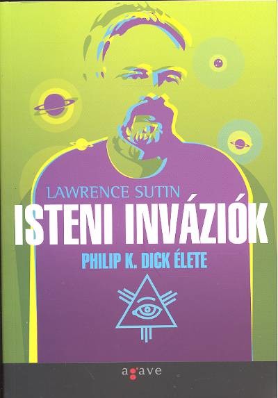 ISTENI INVÁZIÓK /PHILIP K. DICK ÉLETE