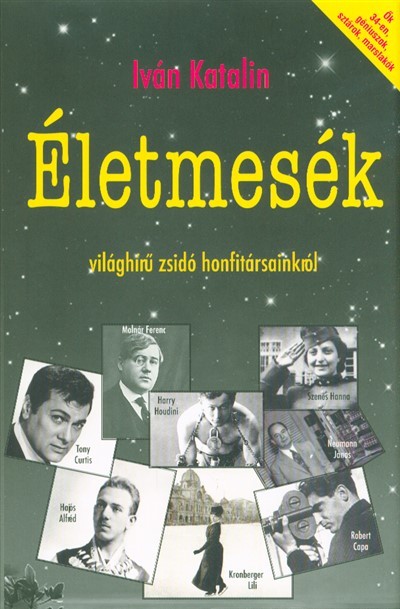 ÉLETMESÉK VILÁGHÍRŰ ZSIDÓ HONFITÁRSAINKRÓL