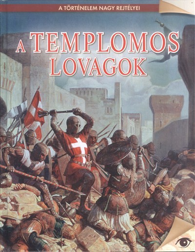 A TEMPLOMOS LOVAGOK /A TÖRTÉNELEM NAGY REJTÉLYEI 15.