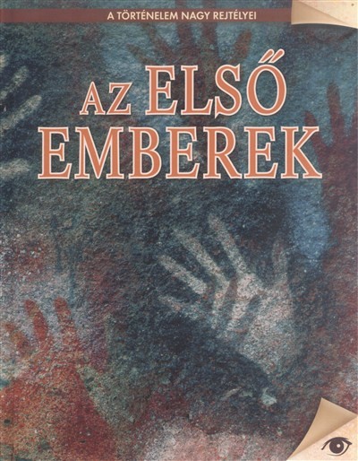 AZ ELSŐ EMBEREK /A TÖRTÉNELEM NAGY REJTÉLYEI 14.