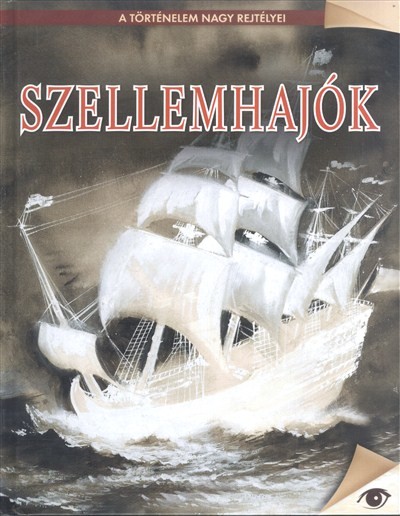 SZELLEMHAJÓK /A TÖRTÉNELEM NAGY REJTÉLYEI 18.
