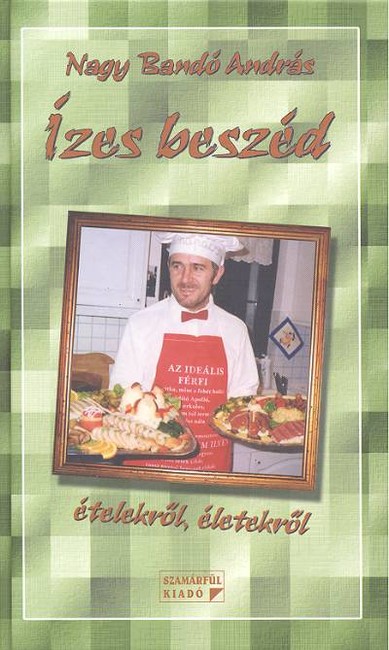 ÍZES BESZÉD /ÉTELEKRŐL - ÉLETEKRŐL