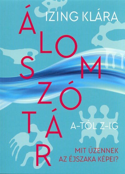 Álomszótár A-tól Z-ig /Mit üzennek az éjszaka képei?