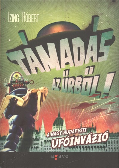 Támadás az űrből! /A nagy budapesti ufóinvázó