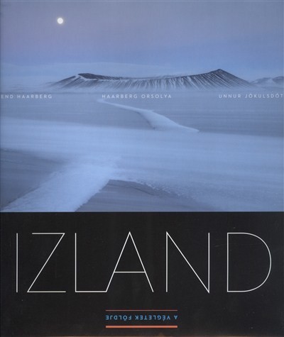 IZLAND /A VÉGLETEK FÖLDJE