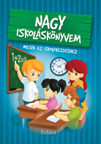 Nagy iskoláskönyvem - Mesék az iskolakezdéshez (új kiadás)