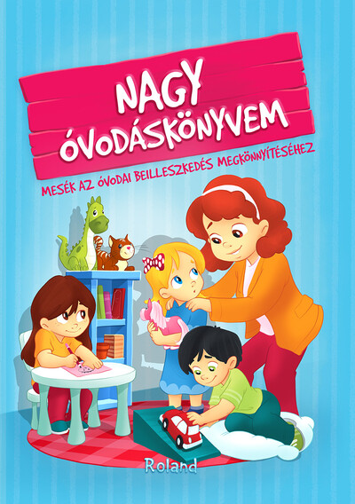 Nagy óvodáskönyvem - Mesék az óvodai beilleszkedés megkönnyítéséhez (új kiadás)