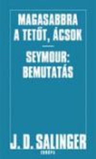 Magasabbra a tetőt, ácsok - Seymour: bemutatás (kemény)
