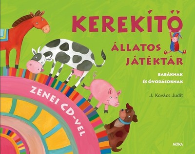 Kerekítő - Állatos játéktár /Babáknak és óvodásoknak + cd melléklettel