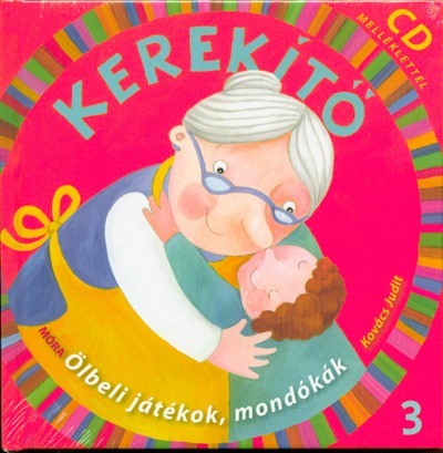 Kerekítő 3. - Ölbeli játékok, mondókák