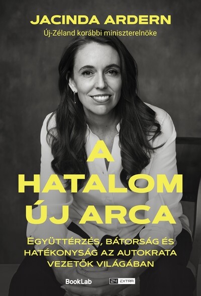 A hatalom új arca - Együttérzés, bátorság és hatékonyság az autokrata vezetők világában - 24.hu könyvek