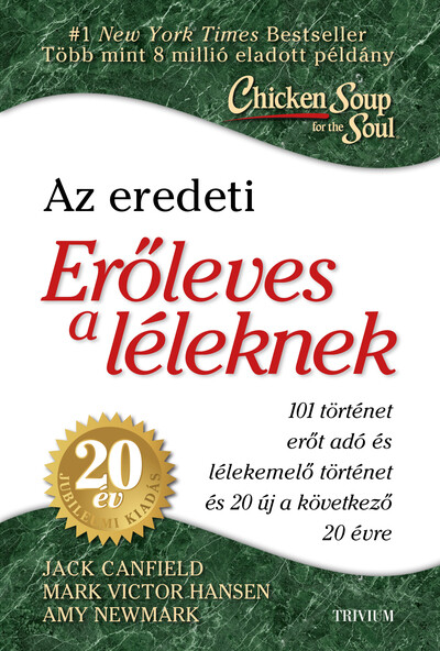 Erőleves a léleknek - 101 erőt adó és lélek emelő történet+ 20 új történet az elkövetkező 20 évre - 20. éves jubileumi kiadás