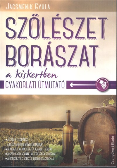 Szőlészet, borászat a kiskertben /Gyakorlati útmutató