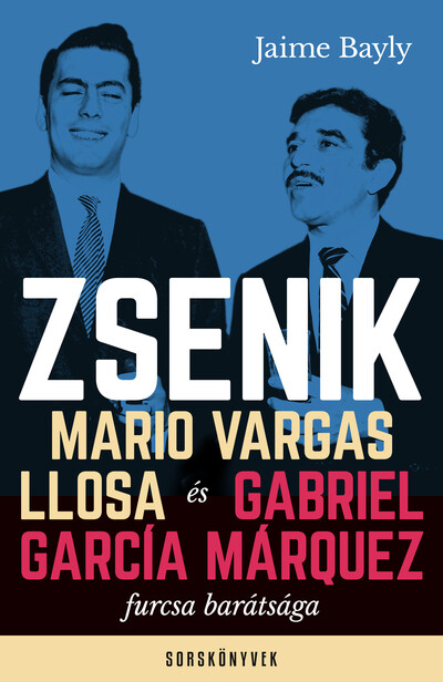 Zsenik - Mario Vargas Llosa és Gabriel García Márquez furcsa barátsága - Sorskönyvek