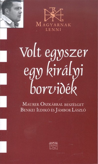 VOLT EGYSZER EGY KIRÁLYI BORVIDÉK /MAGYARNAK LENNI CXXIV.